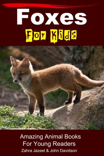 Foxes For Kids: Amazing Animal Books For Young Readers