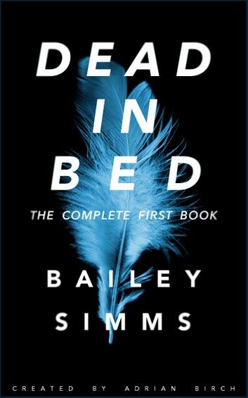 Dead in Bed by Bailey Simms: The Complete First Book