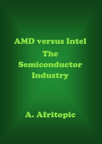 AMD versus Intel. The Semiconductor Industry