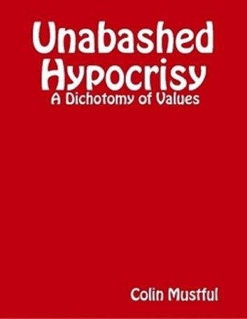 Unabashed Hypocrisy: A Dichotomy of Values