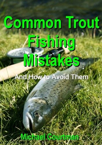 Common Trout Fishing Mistakes and How to Avoid Them