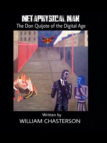 Metaphysical Man The Don Quijote Of The Digital Age