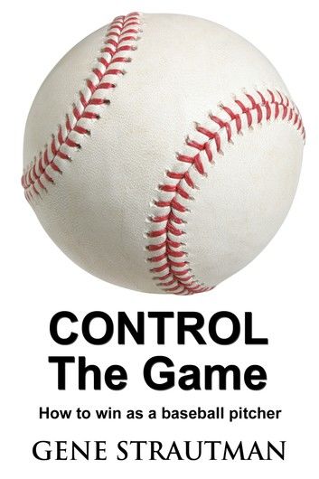 CONTROL The Game: How to win as a baseball pitcher