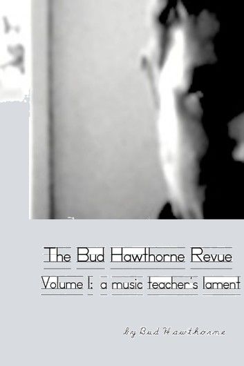 The Bud Hawthorne Revue, Volume 1: A Music Teacher\