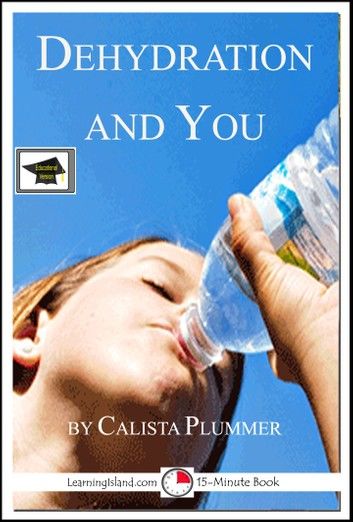 Dehydration and You: Educational Version