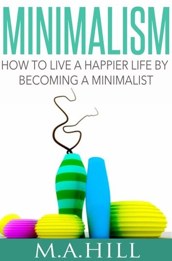 How to Live a Happier Life by Becoming a Minimalist