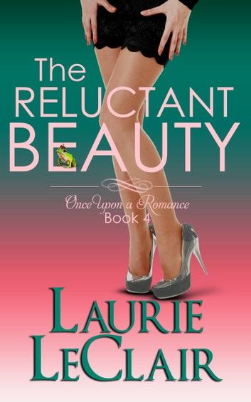 The Reluctant Beauty (Book 4, Once Upon A Romance Series)