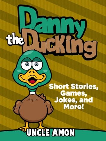 Danny the Duckling: Short Stories, Games, Jokes, and More!