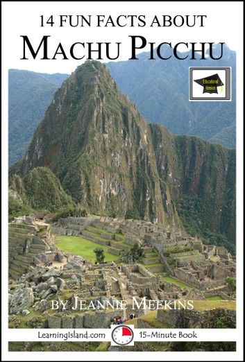 14 Fun Facts About Machu Picchu: Educational Version