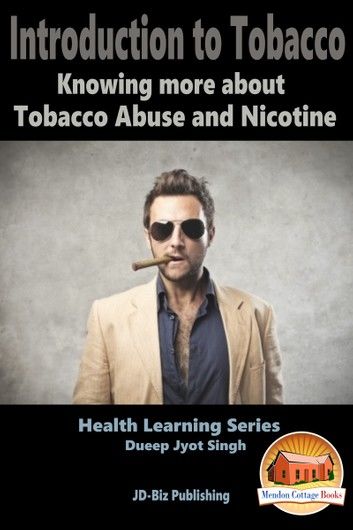 Introduction to Tobacco: Knowing More About Tobacco Abuse and Nicotine