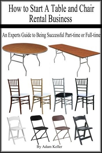 How to Start A Table and Chair Rental Business: An Experts Guide to Being Successful Part-time or Full-time