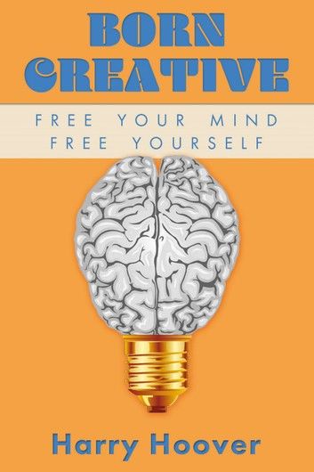 Born Creative: Free Your Mind, Free Yourself