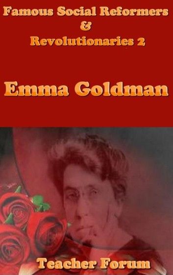 Famous Social Reformers & Revolutionaries 2: Emma Goldman