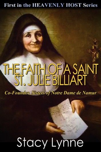 The Faith of a Saint, St. Julie Billiart, Co-Founder, Sisters of Notre Dame de Namur