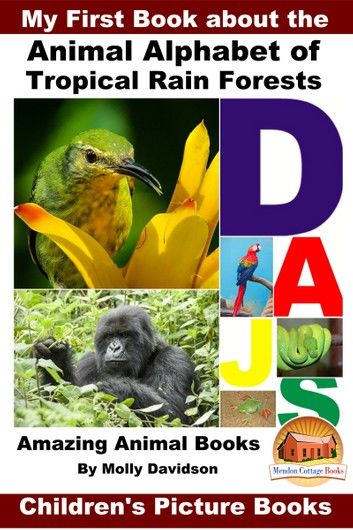 My First Book about the Animal Alphabet of Tropical Rain Forests: Amazing Animal Books - Children\