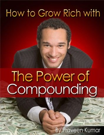 How to Grow Rich with The Power of Compounding