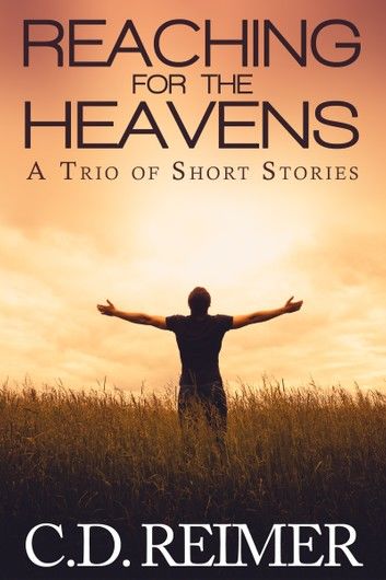 Reaching For The Heavens (A Trio of Short Stories)