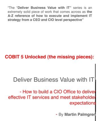 COBIT 5 Unlocked (The Missing Pieces): Deliver Business Value with IT! – How to Build a CIO Office to Deliver Effective IT Services and Meet Stakeholder expectations