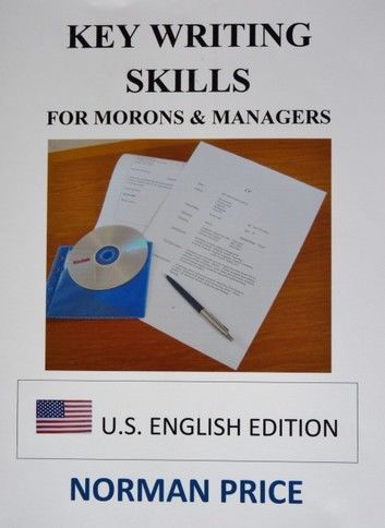 Key Writing Skills for Morons & Managers (U.S. English Edition)