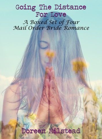 Going The Distance For Love: A Boxed Set of Four Mail Order Bride Romances