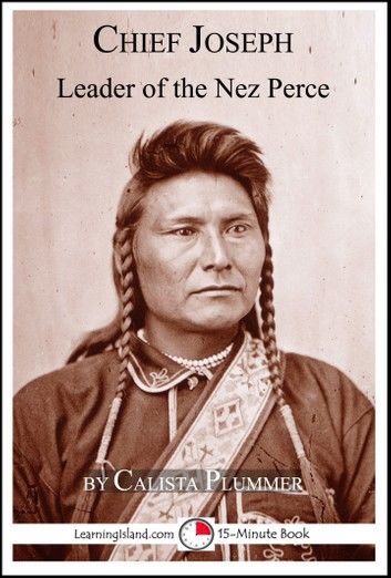 Chief Joseph: Leader of the Nez Perce: A 15-Minute Book