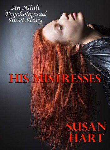 His Mistresses (An Adult Psychological Short Story)
