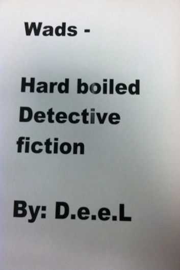 Wads: Hard Boiled - Detective Fiction By: D.e.e.L