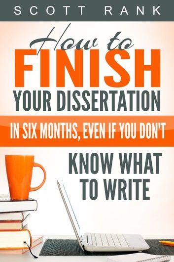 How to Finish Your Dissertation in Six Months, Even if You Don\