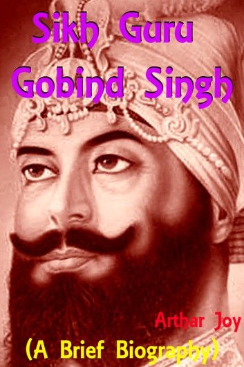 Sikh Guru Gobind Singh (A Brief Biography)