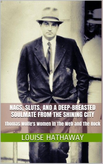 Nags, Sluts, and a Deep-Breasted Soulmate from the Shining City: Thomas Wolfe\