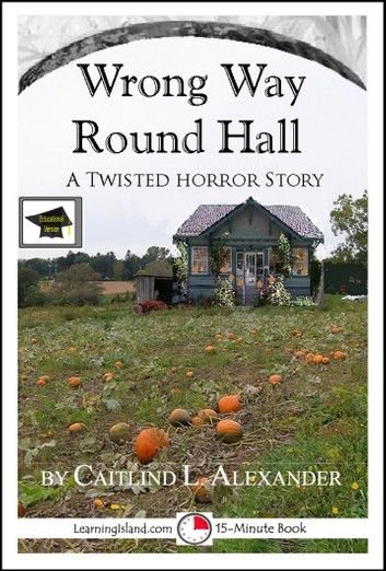 Wrong Way Round Hall: A 15-Minute Horror Story, Educational Version
