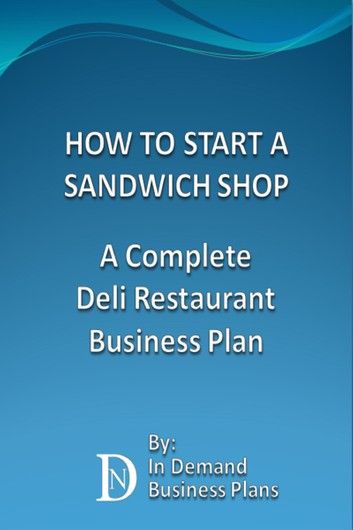 How To Start A Sandwich Shop: A Complete Deli Restaurant Business Plan