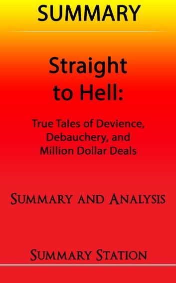 Straight to Hell: True Tales of Deviance, Debauchery, and Million Dollar Deals | Summary