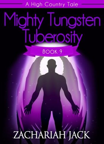 A High Country Tale: The Ninth Tale-- Mighty Tungsten Tuberosity, A Tride & True Saga