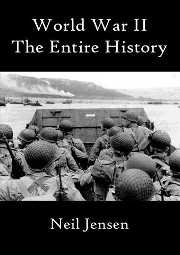 World War II - The Entire History