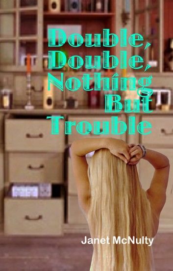 Double, Double, Nothing But Trouble