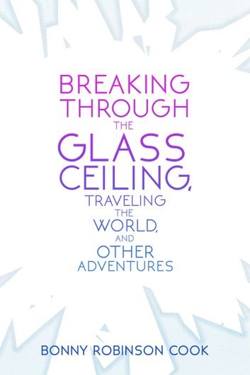 Breaking Through the Glass Ceiling, Traveling the World, and Other Adventures