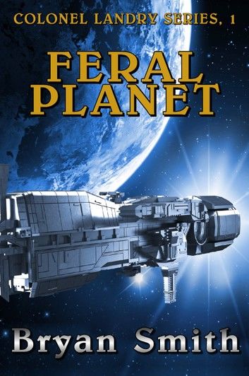 Feral Planet: Colonel Landry Series, 1