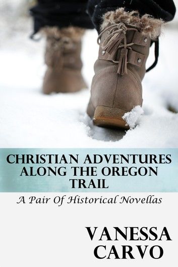 Christian Adventures Along The Oregon Trail (A Pair of Historical Novellas)