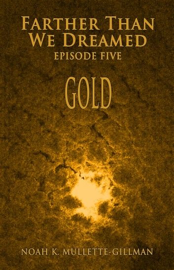 Gold (Episode Five of Farther Than We Dreamed)