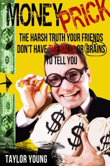 Money Prick: The Harsh Truth Your Friends Don\