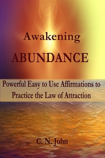 Awakening Abundance: Powerful Easy to Use Affirmations to Build a Wealth Mindset; Attract Your Ideal Career and Enjoy a Prosperous Life Journey