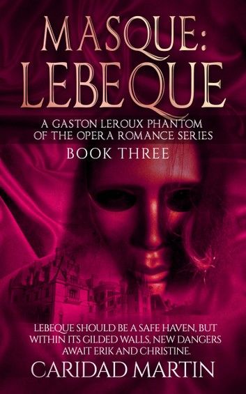 Masque: LeBeque (A Gaston Leroux Phantom of the Opera Romance Series) Book Three