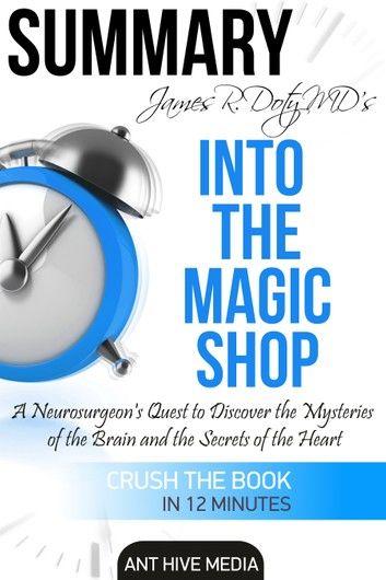James R. Doty MD’S Into the Magic Shop A Neurosurgeon’s Quest to Discover the Mysteries of the Brain and the Secrets of the Heart | Summary
