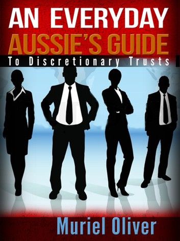 An Everyday Aussie’s Guide to Discretionary Trusts