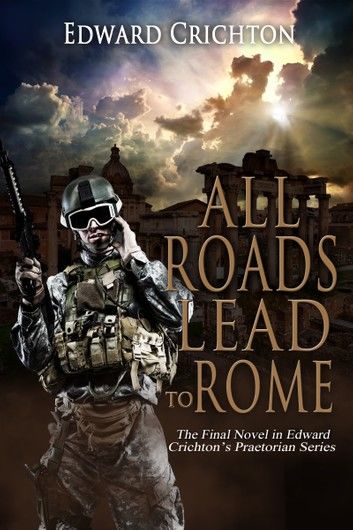 All Roads Lead to Rome (The Praetorian Series - Book IV)