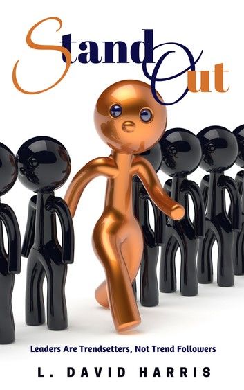 Stand Out: Leaders Are Trendsetters, Not Trend Followers