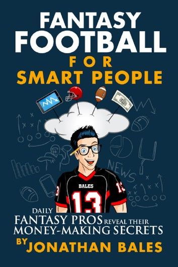 Fantasy Football for Smart People: Daily Fantasy Pros Reveal Their Money-Making Secrets