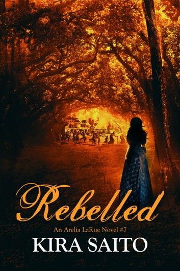 Rebelled, An Arelia LaRue Novel #7