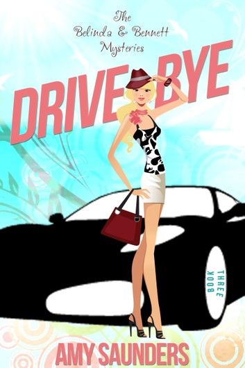 Drive-Bye (The Belinda & Bennett Mysteries, Book Three)